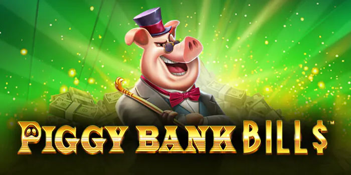 Trik Main Piggy Bank Bills Agar Jackpot Lebih Mudah