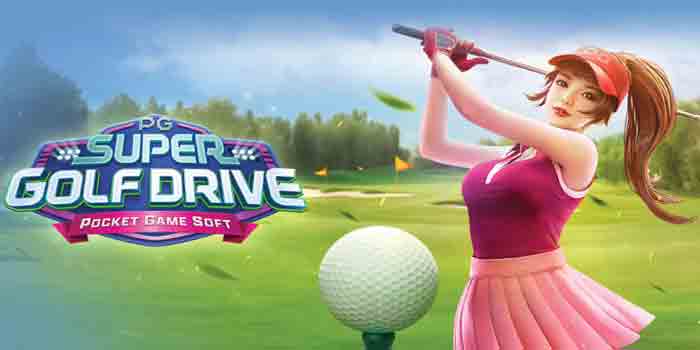 Tips dan Trik Jackpot Bermain Slot Super Golf Drive